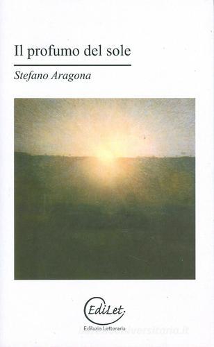 Il profumo del sole di Stefano Aragona edito da Edilazio