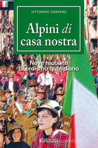 Alpini di casa nostra. Nove racconti di eroismo quotidiano di Vittorino Cravero edito da Fusta