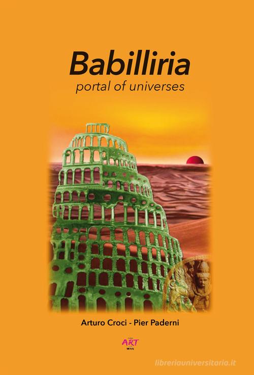Babilliria. Portal of universes di Arturo Croci edito da Autopubblicato
