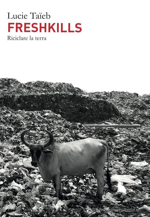 Freshkills. Riciclare la terra di Lucie Taïeb edito da AnimaMundi Edizioni