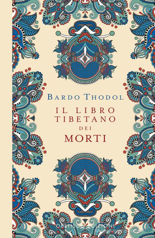 Bardo Thodol. Il Libro Tibetano dei Morti. Ediz. a colori edito da Obelisco Edizioni