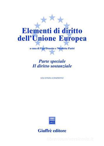 Elementi di diritto dell'Unione Europea. Parte speciale. Il diritto sostanziale di Ugo Draetta, Nicoletta Parisi edito da Giuffrè