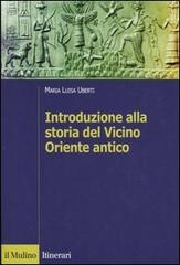 Introduzione alla storia del Vicino Oriente antico di Maria Luisa Uberti edito da Il Mulino