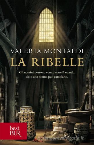 La ribelle di Valeria Montaldi edito da Rizzoli