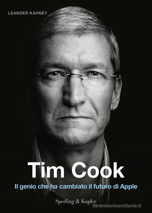 Tim Cook. Il genio che ha cambiato il futuro di Apple di Leander Kahney edito da Sperling & Kupfer