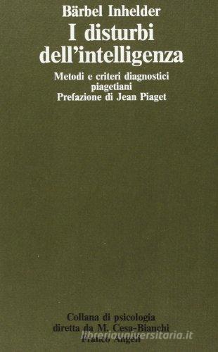 I disturbi dell'intelligenza. Metodi e criteri diagnostici piagetiani di Bärbel Inhelder edito da Franco Angeli