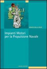 Impianti motori per la propulsione navale di Renato Della Volpe edito da Liguori