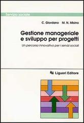 Gestione manageriale e sviluppo per progetti. Un percorso innovativo per i servizi sociali di C. Giordano, M. N. Misino edito da Liguori