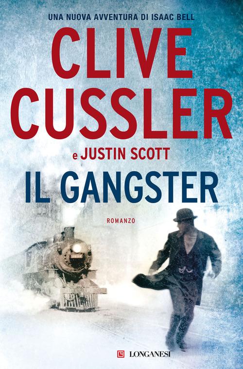 Libro Il gangster di Clive Cussler, Justin Scott I maestri dell'avventura di Longanesi