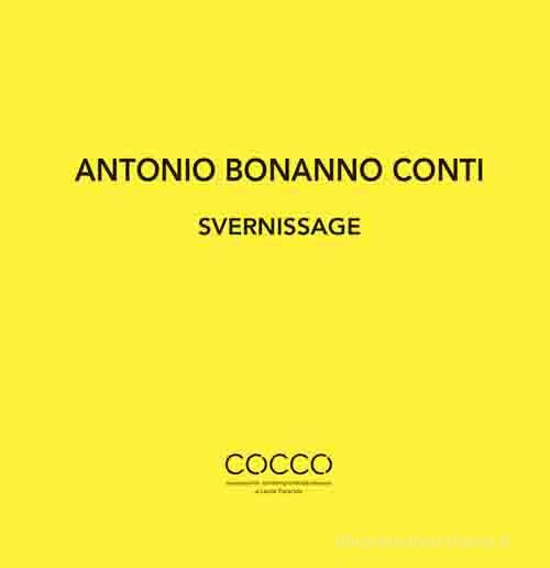 Antonio Bonanno Conti. Svernissage. Ediz. italiana e inglese edito da Di Nicolò Edizioni