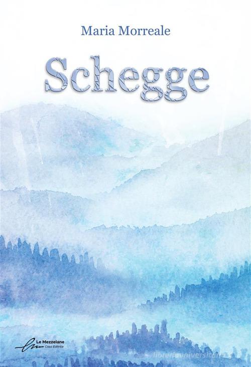 Libro Schegge. Ediz. integrale di Maria Morreale di Le Mezzelane Casa Editrice
