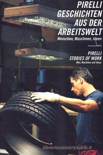 Pirelli. Il lavoro. Ediz. tedesca e inglese edito da Mondadori Electa