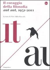 Il coraggio della filosofia. Aut aut, 1951-2011 edito da Il Saggiatore