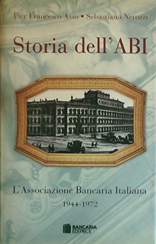 Storia dell'ABI. L'Associazione Bancaria Italiana 1944-1972 edito da Bancaria Editrice