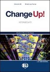 Change up! Intermediate. Woorkbok-Flip book. Con espansione online. Per le Scuole superiori. Con CD Audio. Con CD-ROM vol.1 di Shirley A. Hill, Michael L. Freeman edito da ELI