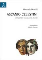 Ascanio Celestini. Istituzione e individuo nel teatro di Gabriele Benelli edito da Aracne