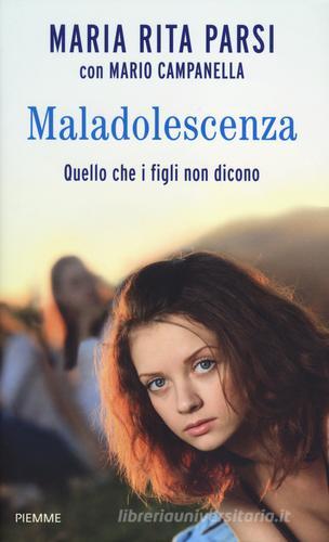 Maladolescenza. Quello che i figli non dicono di Maria Rita Parsi, Mario Campanella edito da Piemme