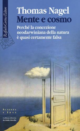 Mente e cosmo. Perché la concezione neodarwiniana della natura è quasi certamente falsa di Thomas Nagel edito da Raffaello Cortina Editore