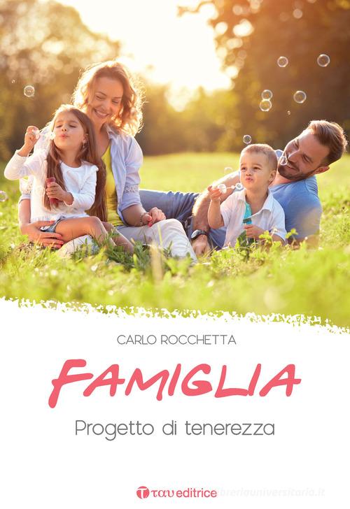 Famiglia: progetto di tenerezza. Nuova ediz. di Carlo Rocchetta edito da Tau