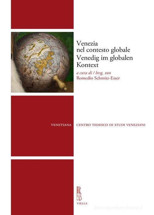 Venezia nel contesto globale-Venedig im globalen Kontext edito da Viella