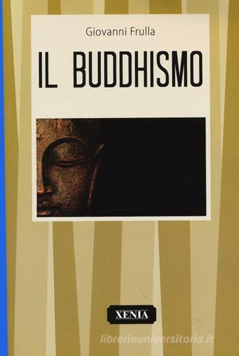 Buddhismo di Giovanni Frulla edito da Xenia