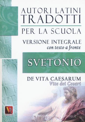 Vite dei Cesari-De vita Caesarum. Testo latino a fronte. Ediz. integrale di C. Tranquillo Svetonio edito da Vestigium