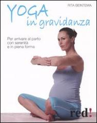 Yoga in gravidanza. Per arrivare al parto con serenità e in piena forma. Ediz. illustrata di Rita Beintema edito da Red Edizioni