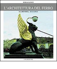 L' architettura del ferro. La Russia dal 1814 al 1914 di Romano Jodice edito da Gangemi Editore