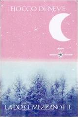 La dolce mezzanotte di Fiocco di Neve edito da Ibiskos Ulivieri
