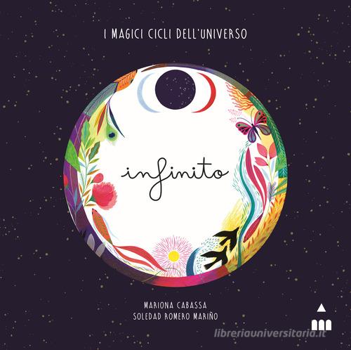 Infinito. I magici cicli dell'universo. Ediz. a colori di Soledad Romero Mariño edito da Lapis