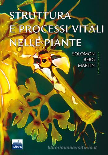 Struttura e processi vitali nelle piante di Eldra P. Solomon, Linda R. Berg, Diana W. Martin edito da Edises