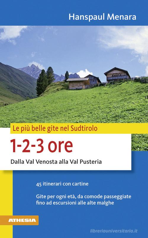 Le più belle gite in Sudtirolo 1-2-3 ore di Hanspaul Menara edito da Athesia