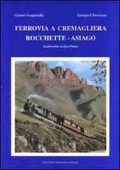 Ferrovia a cremagliera Rocchette-Asiago. La più ardita ed alta d'Italia di Gianni Gasparella, Giorgio Chiericato edito da Edizioni Bonomo Asiago