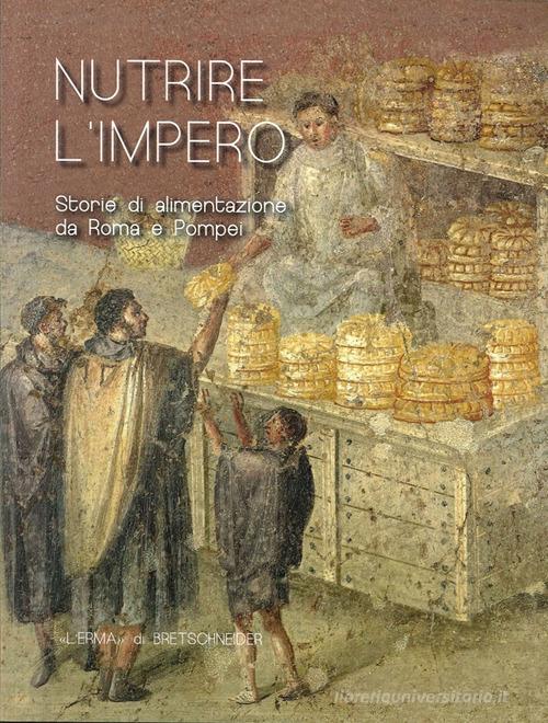 Nutrire L'Impero. Storie di alimentazione da Roma e Pompei edito da L'Erma di Bretschneider