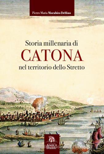 Storia millenaria di Catona nel territorio dello Stretto di Pietro Morabito edito da Fondazione Amici della Dante