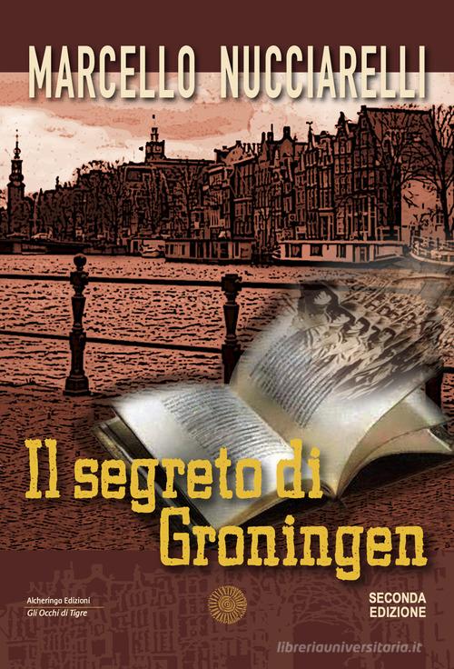 Il segreto di Groningen di Marcello Nucciarelli edito da Alcheringa