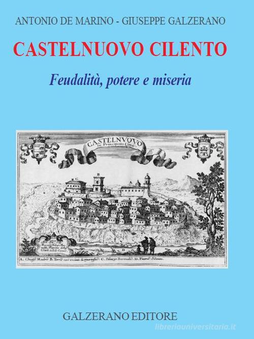 Castelnuovo Cilento. Feudalità potere e miseria di Giuseppe Galzerano, Antonio De Marino edito da Galzerano