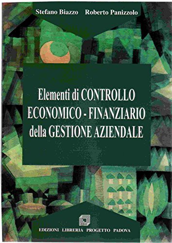 Elementi di controllo economico-finanziario della gestione aziendale di Stefano Biazzo, Roberto Panizzolo edito da Progetto Libreria