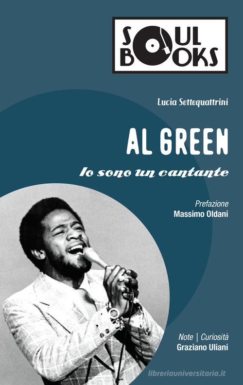 Al Green. Io sono un cantante di Licia Settequattrini edito da Vololibero