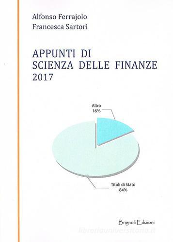 Appunti di scienza delle finanze 2017 di Alfonso Ferrajolo, Francesca Sartori edito da Brignoli Edizioni