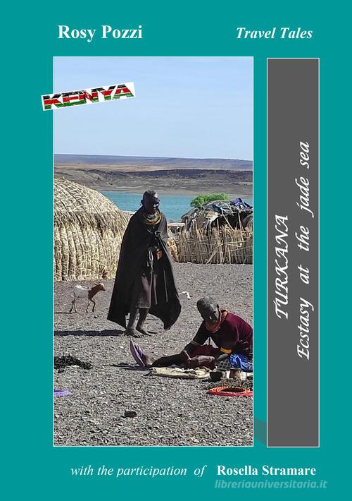 Turkana. Ecstasy at the Jade sea di Rosy Pozzi, Rosella Stramare edito da EBS Print