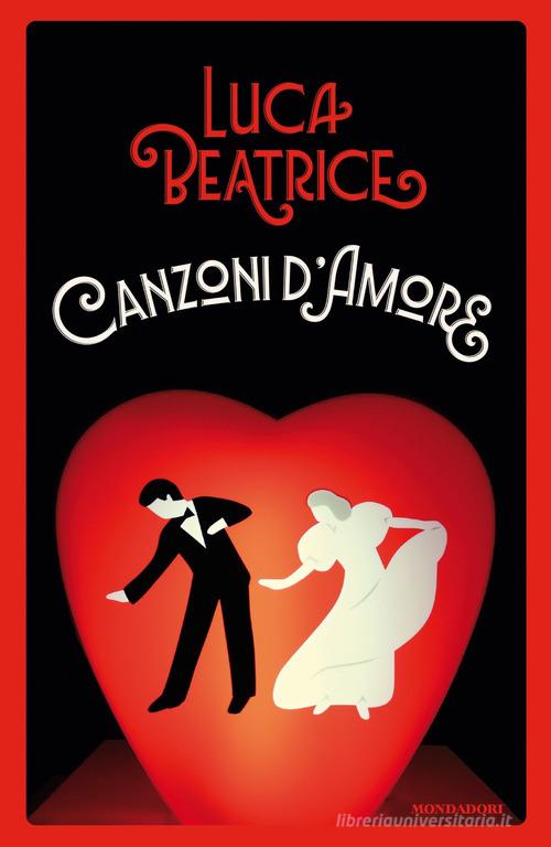 Canzoni d'amore di Luca Beatrice edito da Mondadori