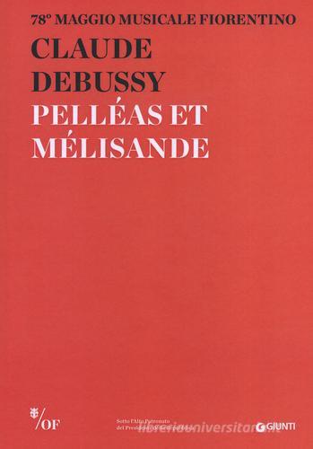Claude Debussy. Pelléas et Mélisande. 78° Maggio Musicale Fiorentino. Ediz. multilingue edito da Giunti Editore