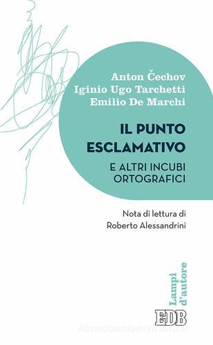 Il punto esclamativo e altri incubi ortografici di Anton Cechov, Igino Ugo Tarchetti, Emilio De Marchi edito da EDB