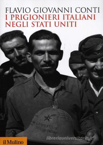 I prigionieri italiani negli Stati Uniti di Flavio Giovanni Conti edito da Il Mulino