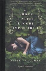 L' amore e altri luoghi impossibili di Ayelet Waldman edito da Rizzoli