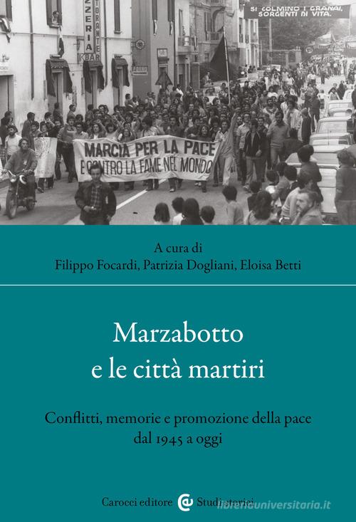 Marzabotto e le città martiri. Conflitti, memorie e promozione della pace dal 1945 a oggi edito da Carocci