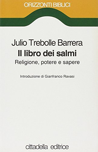 Il libro dei Salmi. Religione, potere e sapere di Julio Trebolle Barrera edito da Cittadella