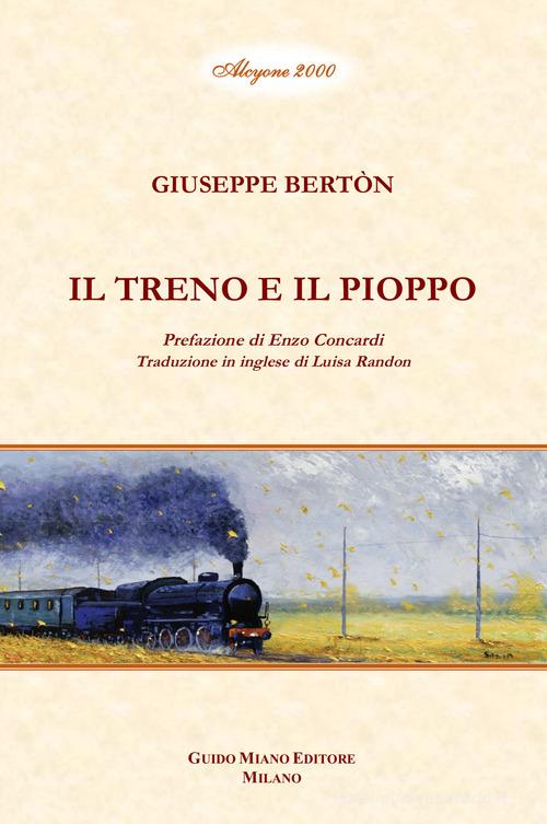 Il treno e il pioppo. Ediz. bilingue di Giuseppe Berton edito da Guido Miano Editore