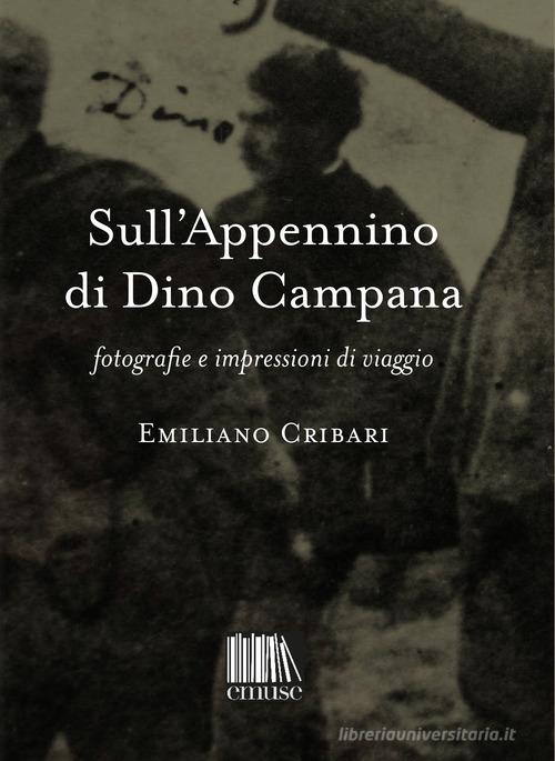 Sull'Appennino di Dino Campana. Fotografie e impressioni di viaggio di Emiliano Cribari edito da emuse